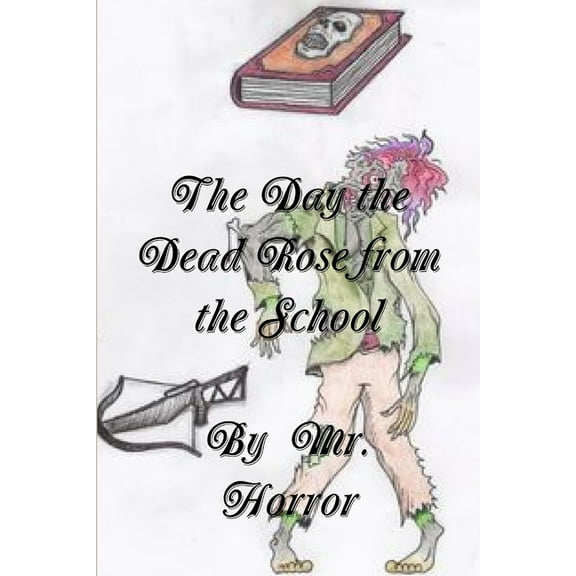 The Day the Dead Rose from the School, (Paperback)