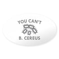 thumbnail image 1 of CafePress - You Can't B. Cereus - Sticker (Oval), 1 of 1