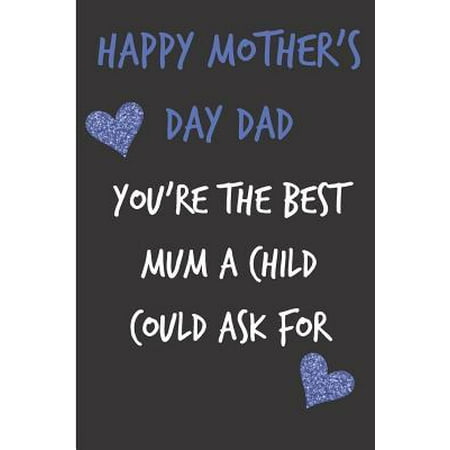 Happy Mothers Day, You're the Best Mum a Child Could Ask for: Mother's Day Notebook - Beautiful Journal for Mum (Mom), Blank Book, Anniversary Banter