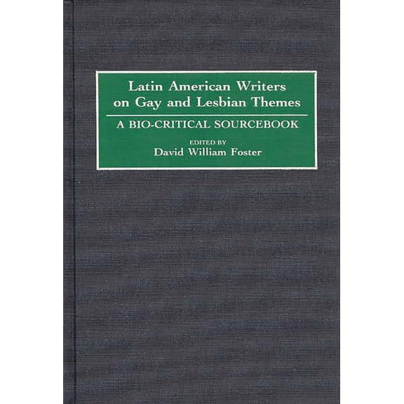 Latin American Writers on Gay and Lesbian Themes: A Bio-Critical Sourcebook, (Hardcover)
