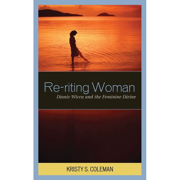 Pagan Studies Series: Re-riting Woman : Dianic Wicca and the Feminine Divine (Paperback)