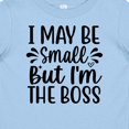 thumbnail image 4 of Inktastic I May Be Small but I'm the Boss Boys or Girls Baby T-Shirt, 4 of 5