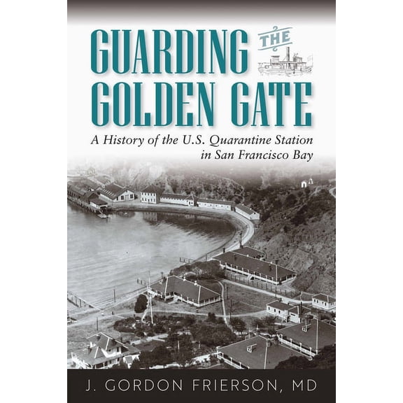 Guarding the Golden Gate : A History of the U.S. Quarantine Station in San Francisco Bay (Paperback)