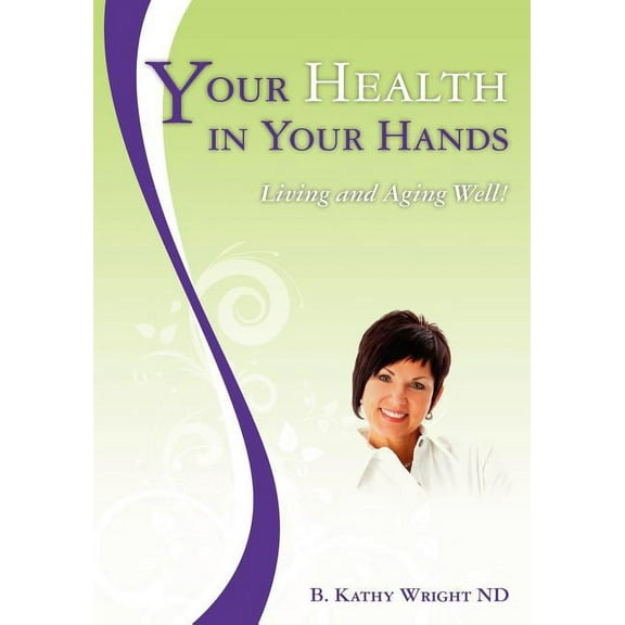 Your Health in Your Hands : Living and Aging Well