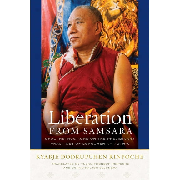 Liberation from Samsara : Oral Instructions on the Preliminary Practices of Longchen Nyingthik (Hardcover)