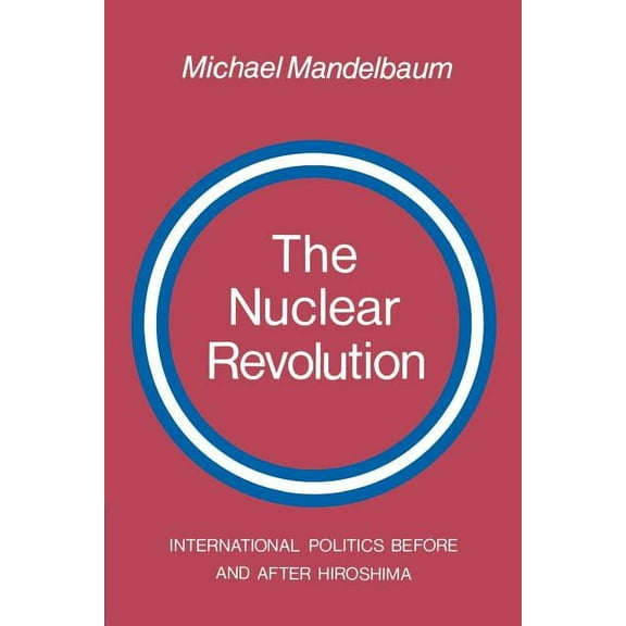 The Nuclear Revolution: International Politics Before and After Hiroshima, (Paperback)