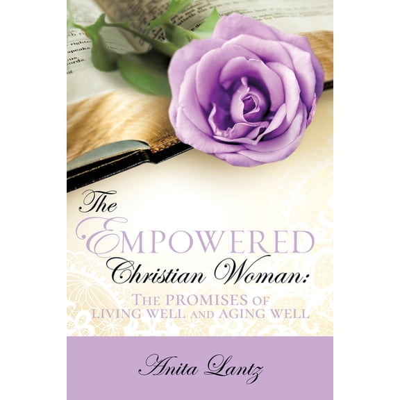 The Empowered Christian Woman: The promises of living well and aging well, (Paperback)