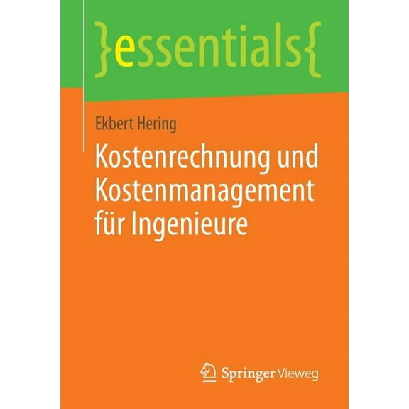 Essentials Kostenrechnung Und Kostenmanagement FÃ¼r Ingenieure, (Paperback)