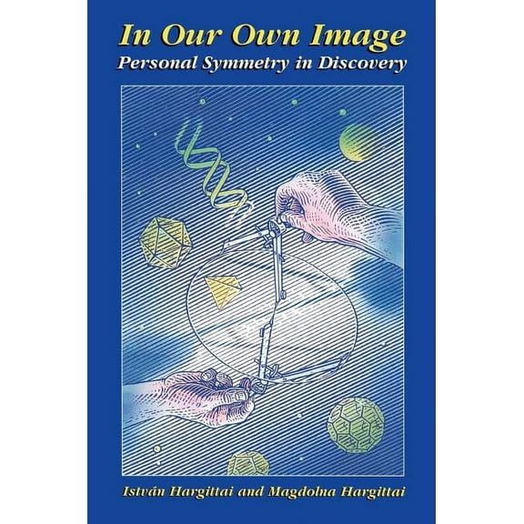 In Our Own Image: Personal Symmetry in Discovery, (Hardcover)