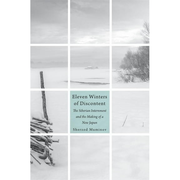 Eleven Winters of Discontent: The Siberian Internment and the Making of a New Japan, (Hardcover)
