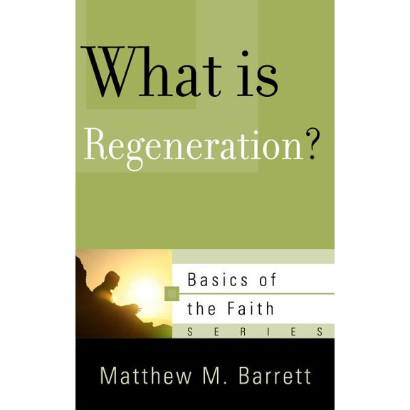 Basics of the Faith: What Is Regeneration? (Paperback)