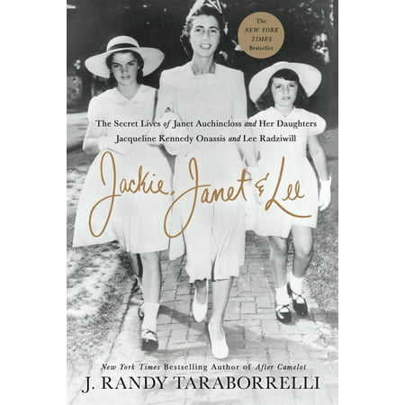 Jackie, Janet & Lee : The Secret Lives of Janet Auchincloss and Her Daughters Jacqueline Kennedy Onassis and Lee