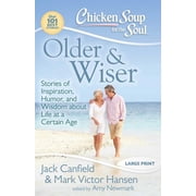 Chicken Soup for the Soul Older & Wiser: Stories of Inspiration, Humor, and Wisdom about Life at a Certain Age, (Paperback)