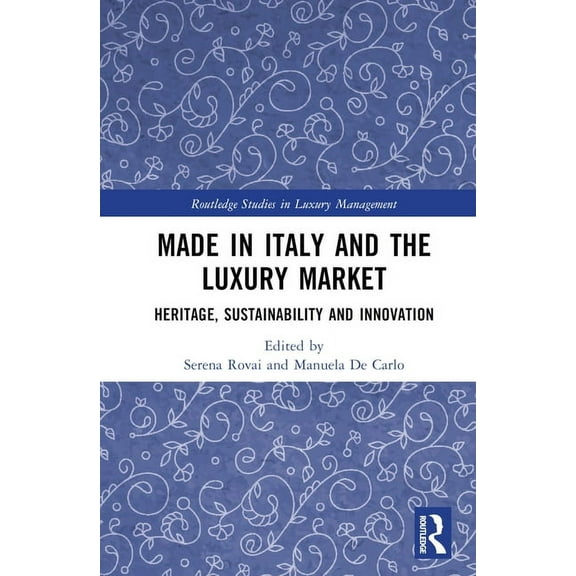 Routledge Studies in Luxury Management Made in Italy and the Luxury Market: Heritage, Sustainability and Innovation, (Hardcover)