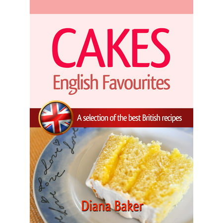 Cakes: English Favourites - A Selection Of The Best British Recipes - (Best Lebanese Cookbook In English)