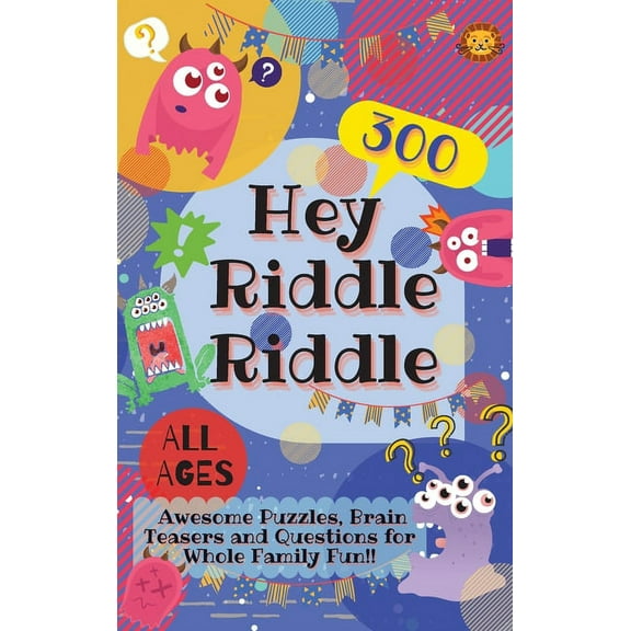 Hey Riddle Riddle: 300 Awesome Puzzles, Brain Teasers and Questions for Whole Family Fun, (Hardcover)