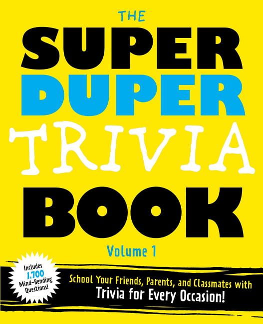 The Super Duper Trivia Book Volume 1 School Your Friends And Classmates With Trivia For Every Occasion Paperback Walmart Com Walmart Com