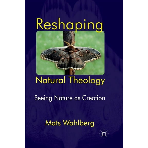 Reshaping Natural Theology: Seeing Nature as Creation, (Paperback)
