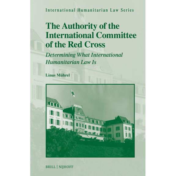 International Humanitarian Law The Authority of the International Committee of the Red Cross: Determining What International Humanitarian Law Is, Book 68, (Hardcover)