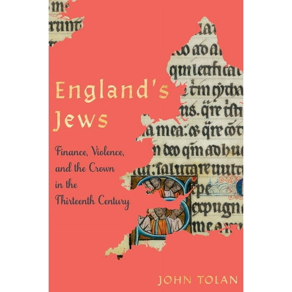Middle Ages England's Jews: Finance, Violence, and the Crown in the Thirteenth Century, (Hardcover)