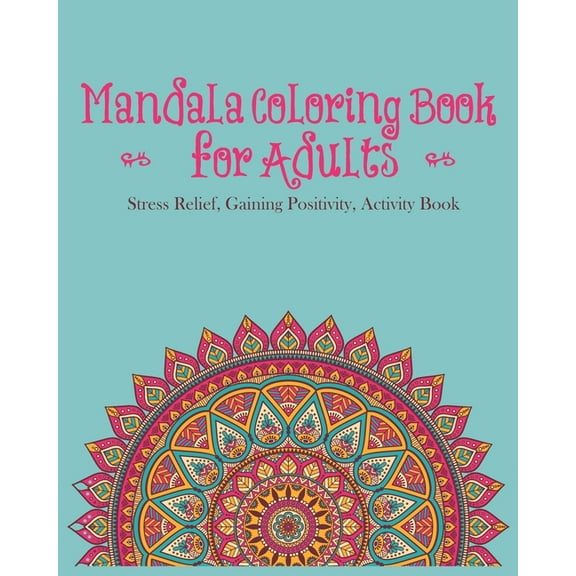 Mandala Coloring Book For Adults: Stress Relief, Gaining Positivity, Activity Book, (Paperback)