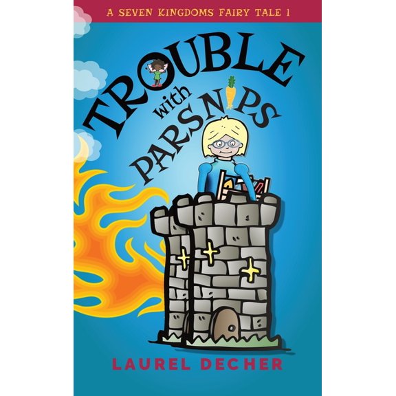 Seven Kingdoms Fairy Tale Trouble With Parsnips: About the Magic of Speaking Up, Book 1, (Hardcover)