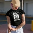 thumbnail image 2 of I Can't Adult Now I'm Gaming, Gamer, Black T-Shirt, Large, 2 of 5