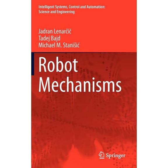 Intelligent Systems, Control and Automat Robot Mechanisms, Book 60, (Hardcover)