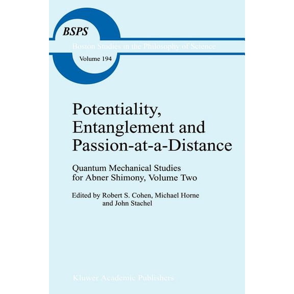 Boston Studies in the Philosophy and His Potentiality, Entanglement and Passion-At-A-Distance: Quantum Mechanical Studies for Abner Shimony, Volume Two, Book 194, (Paperback)