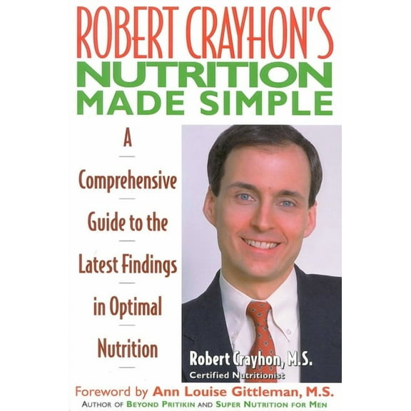 Robert Crayhon's Nutrition Made Simple: A Comprehensive Guide to the Latest Findings in Optimal Nutrition, (Paperback)