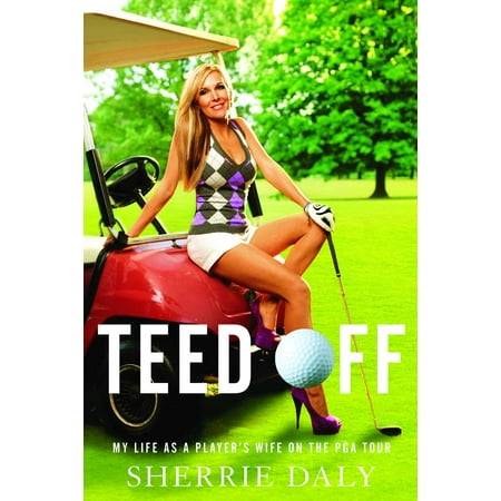 Tour Player - Teed Off : My Life as a Player's Wife on the PGA Tour