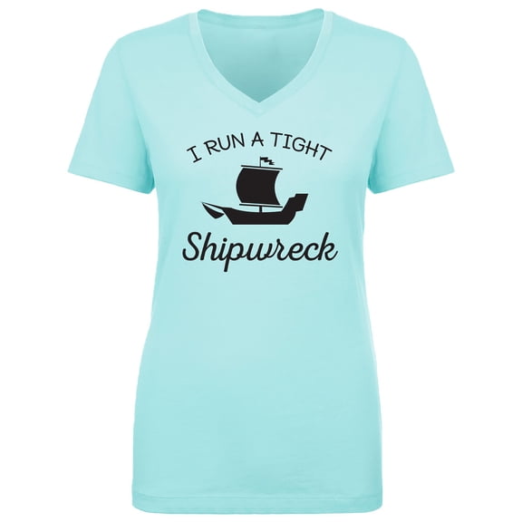 I Run A Tight Shipwreck Womens V-Neck T-Shirt