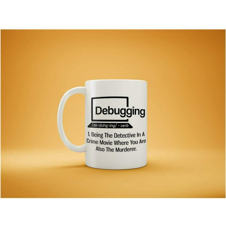 Debugging Funny Quote Coffee Mug for Programmer-Humorous Gift Computer  Science Debugging Coding Code IT Mug-Novelty Nerd White Coffee Tea Cup 11  oz 