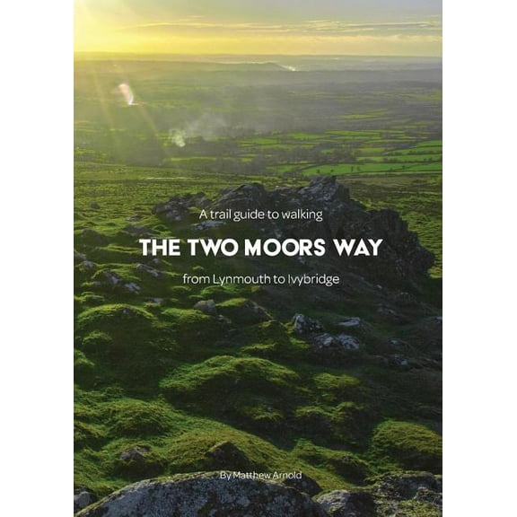 A trail guide to walking the Two Moors Way: from Lynmouth to Ivybridge, (Paperback)