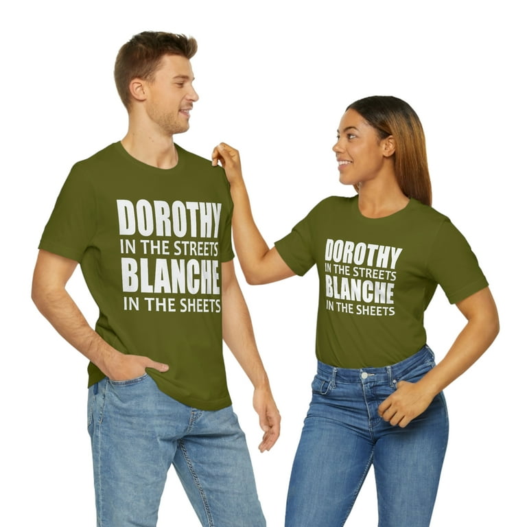 dorothy in the streets blanche in the sheets t shirt