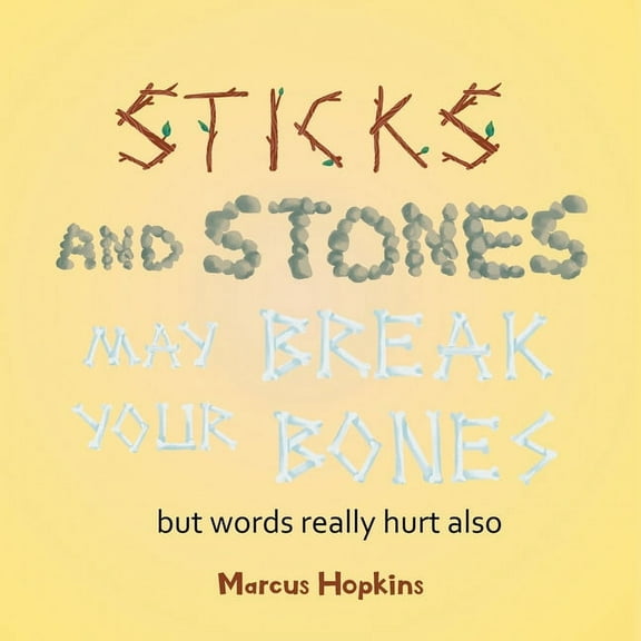 Sticks and Stones May Break Your Bones but Words Really Hurt Also, (Paperback)
