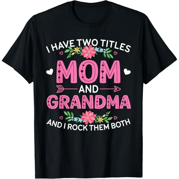 I Have Two Titles Mom And Grandma Floral Motther's Day Women T-Shirt