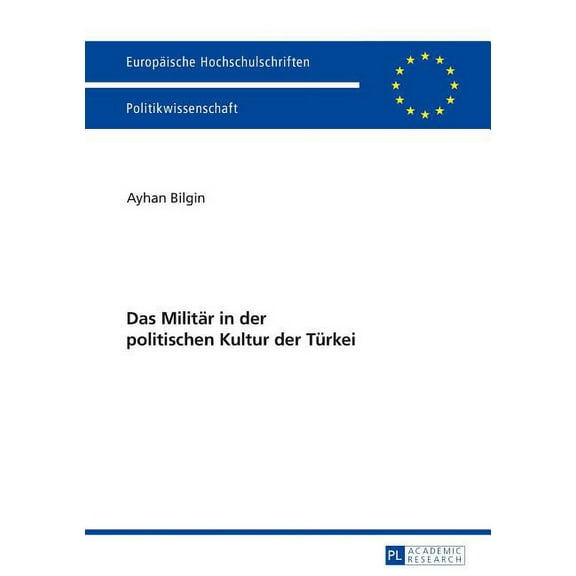 Europäische Hochschulschriften / European University Studies / Publications Universitaires Européenn: Das Militaer in der politischen Kultur der Tuerkei (Paperback)