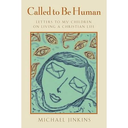 Called to Be Human: Letters to My Children on Living a Christian Life