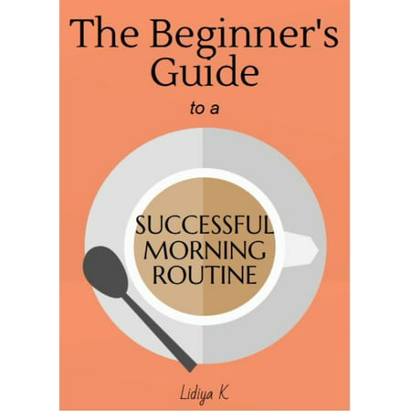 The Beginner’s Guide to a Successful Morning Routine -