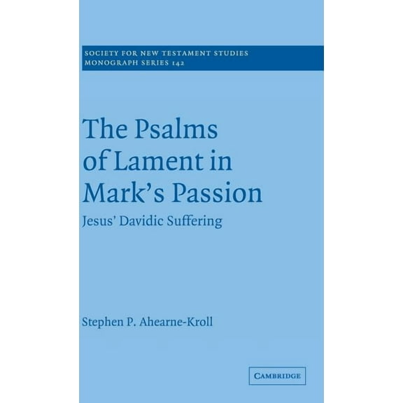 Society for New Testament Studies Monogr The Psalms of Lament in Mark's Passion, Book 142, (Hardcover)