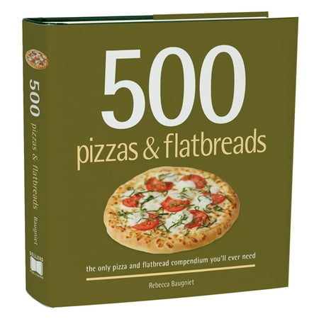 500 Pizzas & Flatbreads (Best Flatbread Pizza Dough Recipe)