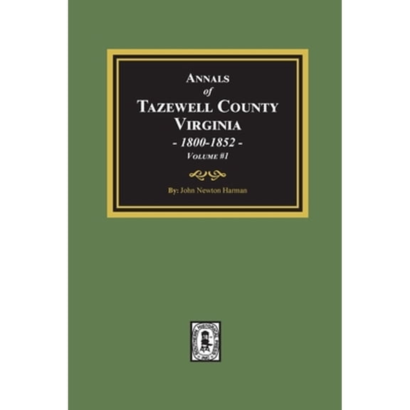 Annals of Tazewell County, Virginia 1800-1852: Volume #1 (Paperback)