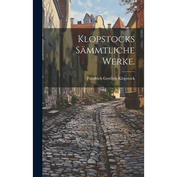 Klopstocks Sämmtliche Werke. (Hardcover)