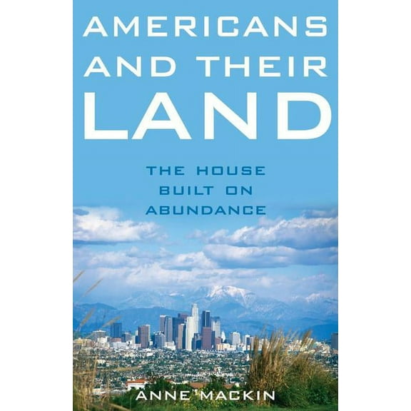 Americans and Their Land: The House Built on Abundance, (Hardcover)