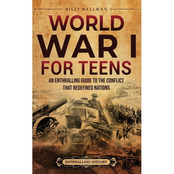 World War I for Teens: An Enthralling Guide to the Conflict that Redefined Nations, (Hardcover)
