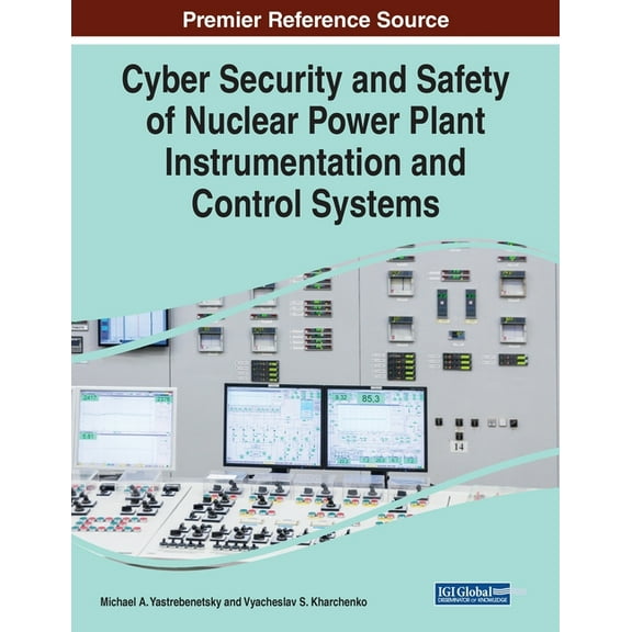 Cyber Security and Safety of Nuclear Power Plant Instrumentation and Control Systems, (Paperback)