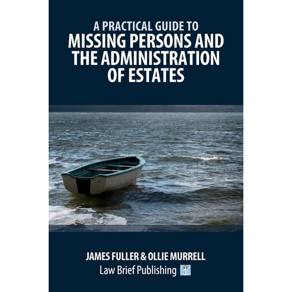A Practical Guide to Missing Persons and the Administration of Estates, (Paperback)