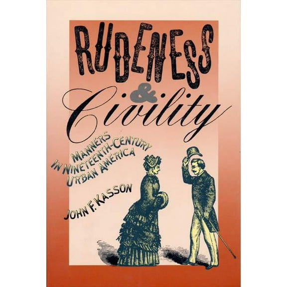 Rudeness and Civility: Manners in Nineteenth-Century Urban America, (Paperback)