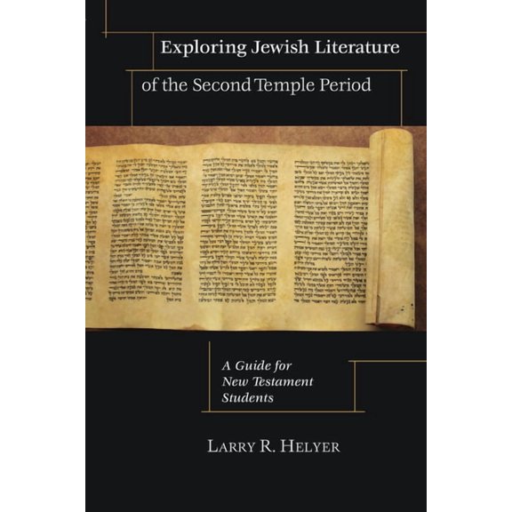 Exploring Jewish Literature of the Second Temple Period: A Guide for New Testament Students, (Paperback)